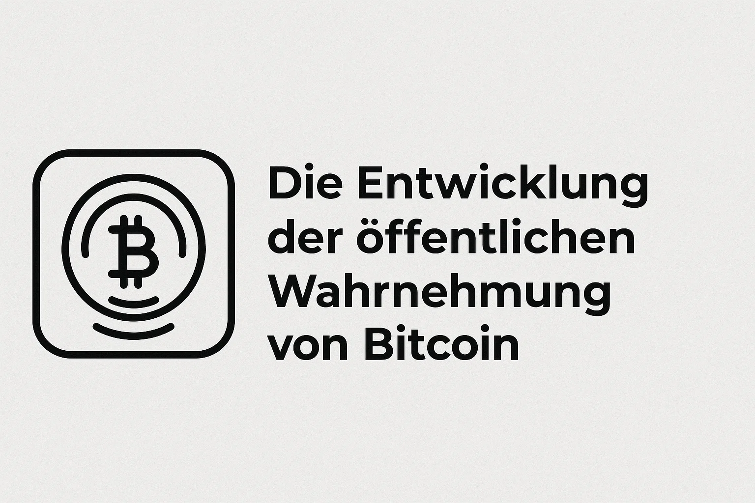 Die Entwicklung der öffentlichen Wahrnehmung von Bitcoin